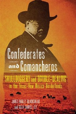 Confederates and Comancheros: Skullduggery and Double-Dealing in the Texas-New Mexico Borderlands - Blackshear, James Bailey; Ely, Glen Sample