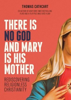 There Is No God and Mary Is His Mother: Rediscovering Religionless Christianity - Cathcart, Thomas