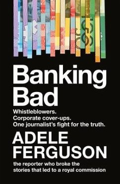 Banking Bad: Whistleblowers. Corporate Cover-Ups. One Journalist's Fightfor the Truth. - FERGUSON, ADELE