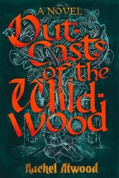 Outcasts of the Wildwood - Atwood, Rachel