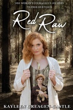 Red Raw: One Woman's Courageous Journey to Free her Voice - Greagen-Castle, Kayleen