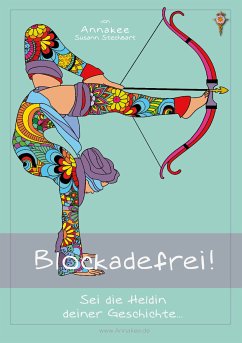 Blockadefrei! Sei die Heldin deiner Geschichte... (eBook, ePUB)