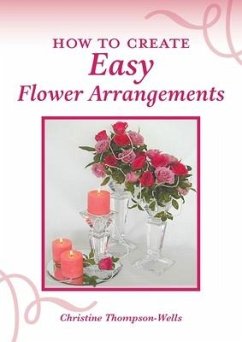 How To Create Easy Flower Arrangements - Thompson-Wells, Christine