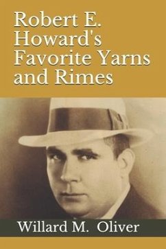 Robert E. Howard's Favorite Yarns and Rimes - Oliver, Willard M.