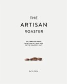 The Artisan Roaster: The Complete Guide To Setting Up Your Own Roastery Cafe