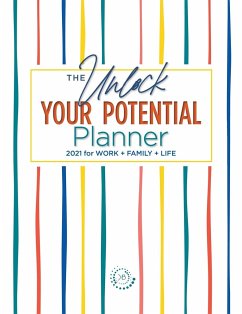 The Unlock Your Potential Planner - 2021 for Work + Family + Life - Buchanan, Kimberly S