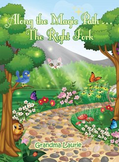 Along the Magic Path . . . The Right Fork (eBook, ePUB) - Grandma Laurie