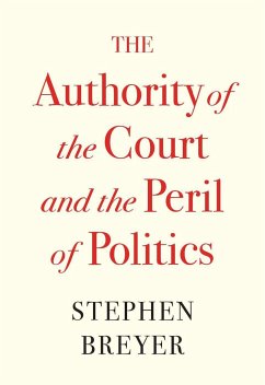 The Authority of the Court and the Peril of Politics - Breyer, Stephen
