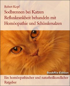 Sodbrennen bei Katzen Refluxkrankheit behandeln mit Homöopathie und Schüsslersalzen (eBook, ePUB) - Kopf, Robert