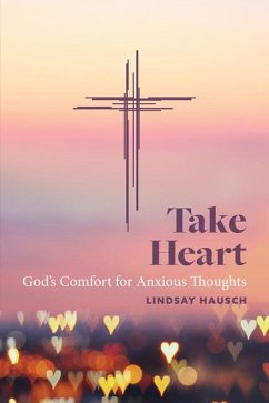 Take Heart: God's Comfort for Anxious Thoughts - Hausch, Lindsay