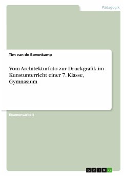 Vom Architekturfoto zur Druckgrafik im Kunstunterricht einer 7. Klasse, Gymnasium - van de Bovenkamp, Tim