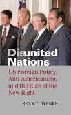 Disunited Nations: Us Foreign Policy, Anti-Americanism, and the Rise of the New Right
