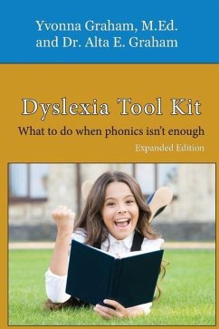 Dyslexia Tool Kit Expanded Edition: What to do when phonics isn't enough - Graham, Alta E.; Graham M. Ed, Yvonna