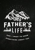 My Father's Life - Second Edition: Dad, I Want to Know Everything about You