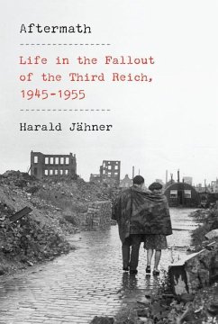 Aftermath: Life in the Fallout of the Third Reich, 1945-1955 - Jähner, Harald