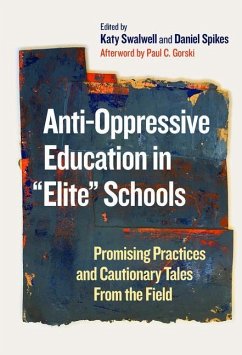 Anti-Oppressive Education in Elite Schools: Promising Practices and Cautionary Tales from the Field - Gorski, Paul C.