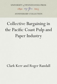 Collective Bargaining in the Pacific Coast Pulp and Paper Industry - Kerr, Clark; Randall, Roger