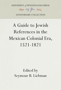 A Guide to Jewish References in the Mexican Colonial Era, 1521-1821