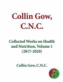 Collin Gow, C.N.C.: Collected Works on Health and Nutrition, Volume 1 (2017-2020)