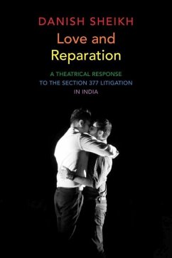 Love and Reparation: A Theatrical Response to the Section 377 Litigation in India - Sheikh, Danish