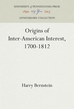 Origins of Inter-American Interest, 1700-1812 - Bernstein, Harry