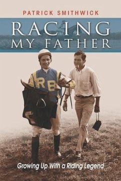Racing My Father: Growing Up with a Riding Legend - Smithwick, Patrick