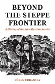 Beyond the Steppe Frontier: A History of the Sino-Russian Border