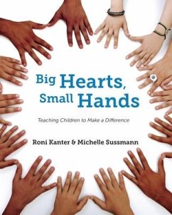 Big Hearts, Small Hands: Teaching Children to Make a Difference - Kanter, Roni; Sussmann, Michelle