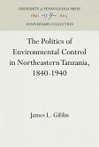 The Politics of Environmental Control in Northeastern Tanzania, 1840-1940