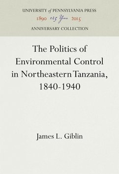 The Politics of Environmental Control in Northeastern Tanzania, 1840-1940 - Giblin, James L