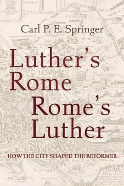Luther's Rome, Rome's Luther - Springer, Carl P E