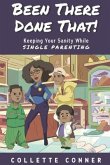 Been There Done That!: Keeping Your Sanity While SINGLE PARENTING