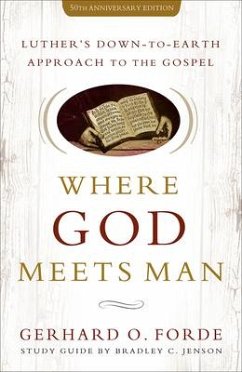 Where God Meets Man, 50th Anniversary Edition - Forde, Gerhard O; Jenson, Bradley C