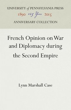 French Opinion on War and Diplomacy During the Second Empire - Case, Lynn M