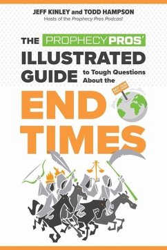 The Prophecy Pros' Illustrated Guide to Tough Questions about the End Times - Kinley, Jeff; Hampson, Todd