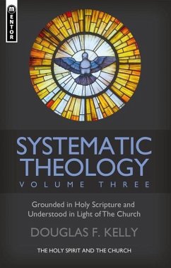 Systematic Theology (Volume 3) - Kelly, Douglas F.