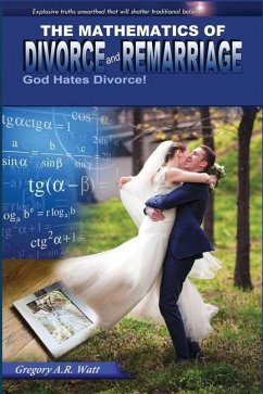 The Mathematics of Divorce and Remarriage: God Hates Divorce! - Watt, Gregory A. R.