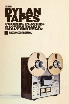 The Dylan Tapes: Friends, Players, and Lovers Talkin' Early Bob Dylan - Scaduto, Anthony