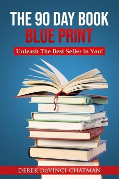 The 90 Day Book Blueprint: Unleash The Best Seller in You - Chatman, Derek