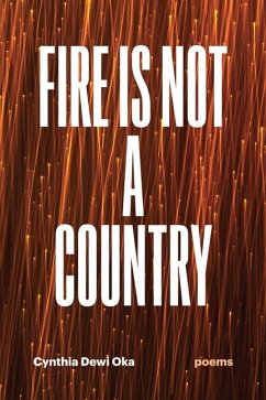 Fire Is Not a Country: Poems - Oka, Cynthia Dewi