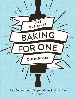 The Ultimate Baking for One Cookbook - Jaggers, Kelly