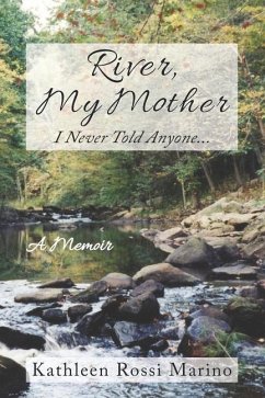 River, My Mother: I Never Told Anyone... - Marino, Kathleen Rossi