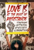 Love Is at the Root of Resistance: Strategies of Activism, Advocacy, and Liberation