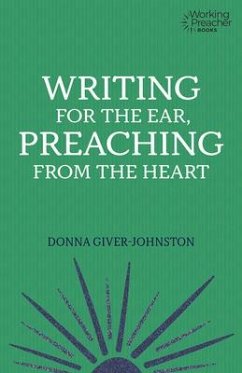 Writing for the Ear, Preaching from the Heart - Giver-Johnston, Donna