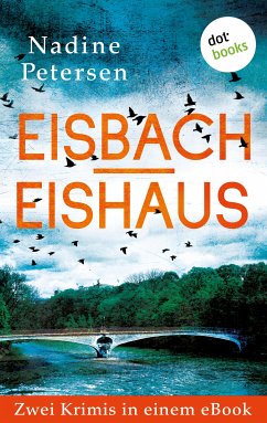 Eisbach & Eishaus: Zwei Kriminalromane in einem eBook (eBook, ePUB) - Petersen, Nadine