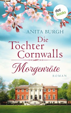 Die Töchter Cornwalls: Morgenröte - Band 1 (eBook, ePUB) - Burgh, Anita