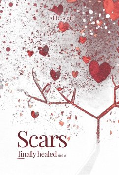 Scars - finally healed (eBook, ePUB) - Scott, Allie