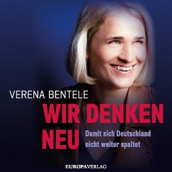 Wir denken neu – Damit sich Deutschland nicht weiter spaltet (MP3-Download) - Bentele, Verena; Stielow, Philipp; Verspohl, Ines, Dr.