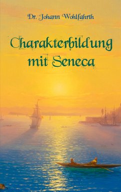 Charakterbildung mit Seneca (eBook, ePUB) - Wohlfarth, Johann