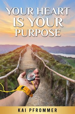Your Heart is your purpose (eBook, ePUB) - Pfrommer, Kai